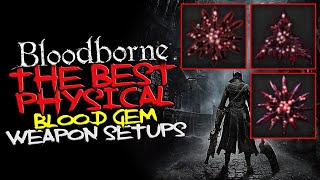 Bloodborne - The Best PHYSICAL Blood Gem Setups for ALL Weapons