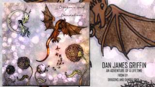 Dan James Griffin - Dragons and Dandelions [Full EP Stream]