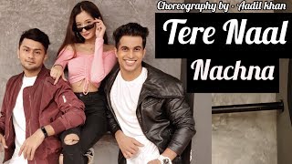 Tere Naal Nachna | Nawabzaade | Badshah | Aadil Khan Choreography Ft.Awez Darbar &amp; Unnati Malharkar