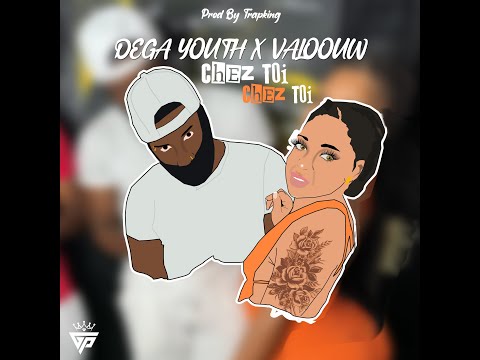 DéGa YouTH X Valoouw - Chez Toi (Prod By Trapking )
