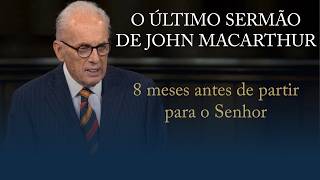 O Último Sermão de John MacArthur (8 meses antes de partir) – As 10 Promessas de Deus para nós