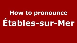 How to pronounce &eacute;tables-Sur-Mer