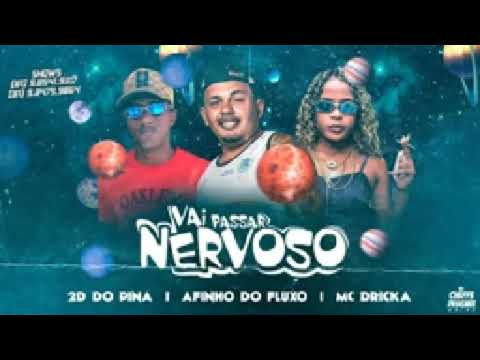 Afinho Do Fluxo e 2D Do Pina Feat. MC Dricka - VAI PASSAR NERVOSO