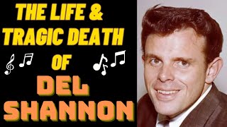 The Life &amp; Tragic Death of DEL SHANNON