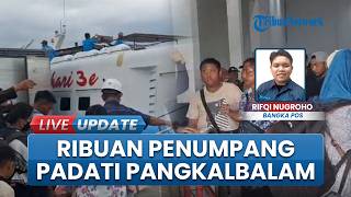 Momen Arus Balik Lebaran 2026, Ribuan Penumpang Padati Pelabuhan Pangkalbalam hingga H+5 Idul Fitri