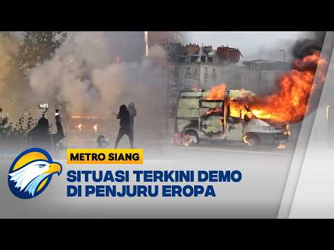 Demo di Eropa Membara, Massa Bentrok hingga Bakar Mobil [Metro Siang]