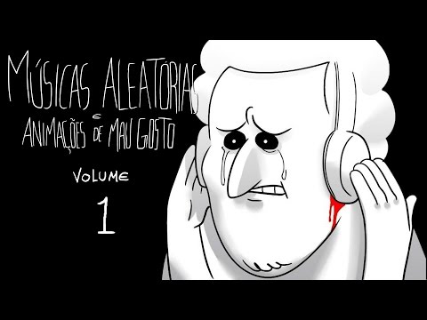 Músicas Aleatórias e Animações de Mau Gosto (Volume 1) ♫