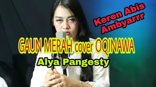 Download lagu GAUN MERAH cover OQINAWA Alya Pangesty Keren Abisss mp3