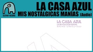 LA CASA AZUL - Mis Nostalgicas Manías [Audio]