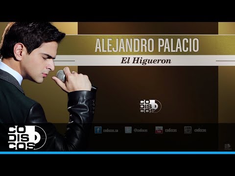 El Higuerón, Alejandro Palacio - Audio