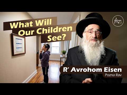 What Will Our Children See? | Rabbi Avrohom Eisen