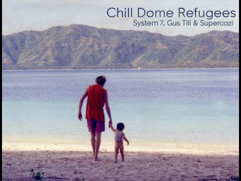 Chill Dome Refugees 2020 - System 7, Gus Till & Supercozi