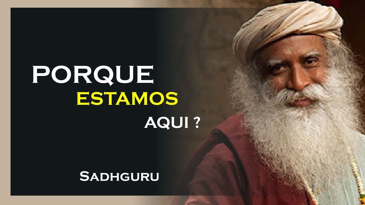 PORQUE NÓS EXISTIMOS, SADHGURU DUBLADO