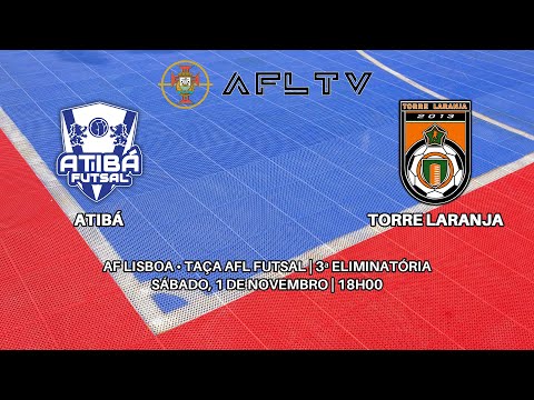 Atibá x Torre Laranja - AF Lisboa • Taça AFL Futsal | 3ª Eliminatória