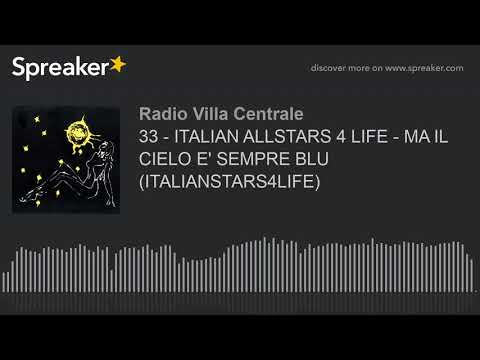 33 - ITALIAN ALLSTARS 4 LIFE - MA IL CIELO E' SEMPRE BLU (ITALIANSTARS4LIFE) (creato con Spreaker)