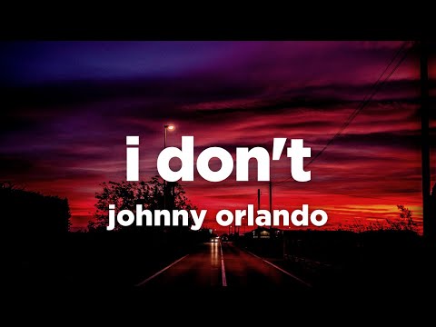 Johnny Orlando - I Don't (Ft. DVBBS) (Lyrics)