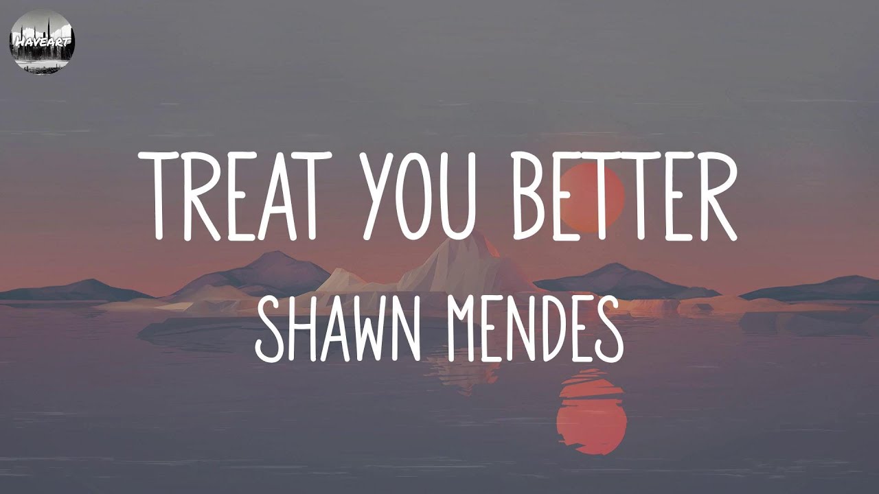 Shawn Mendes - Treat You Better (Lyrics) || Justin Bieber, James Arthur ft. Anne-Marie,... (Mix Lyr