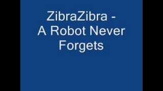ZibraZibra - A Robot Never Forgets