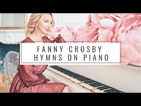 2 Hours of Hymns Written By Fanny Crosby on Piano