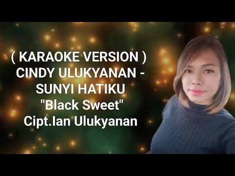 ( Karaoke Version ) CINDY ULUKYANAN - SUNYI HATIKU "BLACK SWEET"