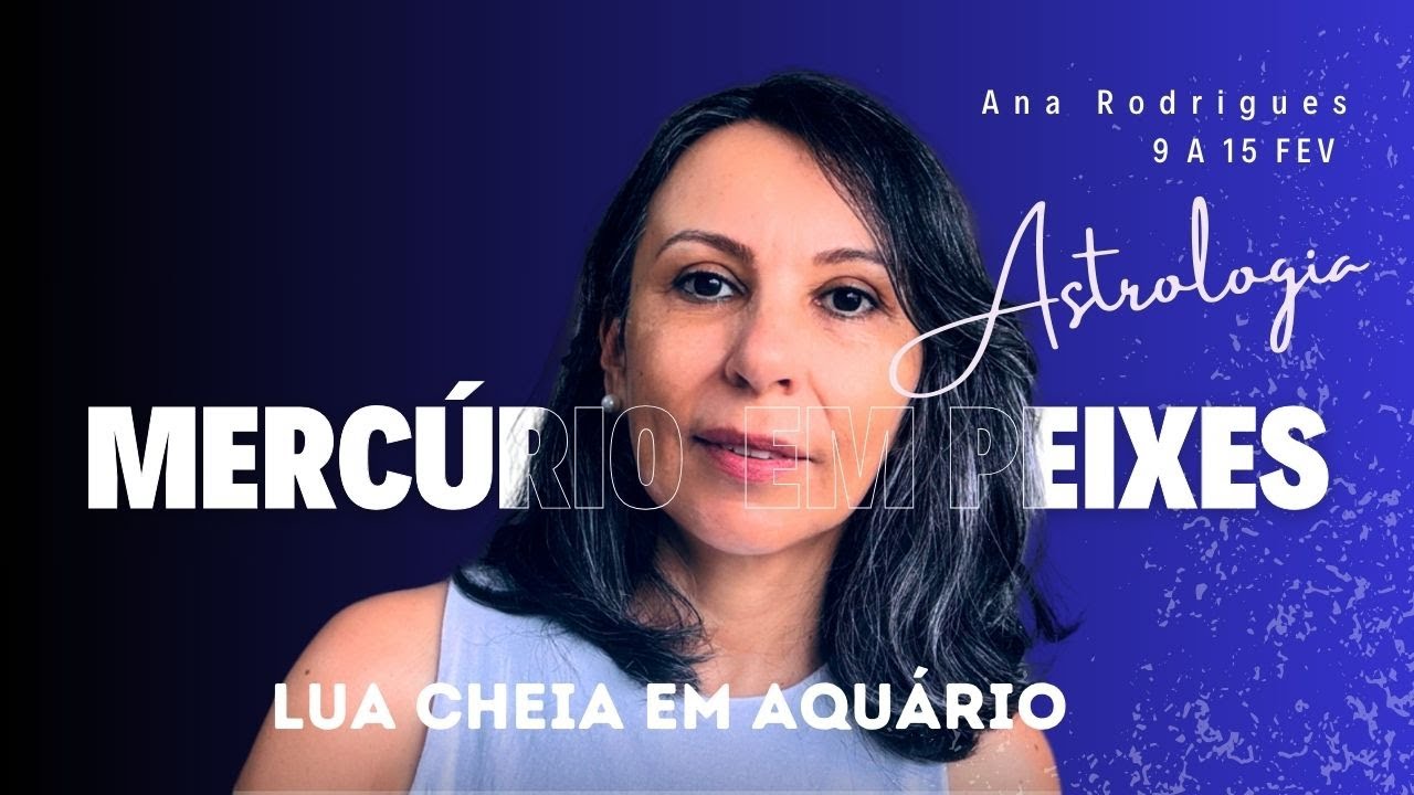 Lua Cheia, Mercúrio em Peixes. Semana de oscilação! Astrologia de 9 a 15 de Fevereiro.