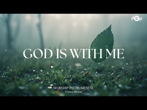 GOD IS WITH ME - Soaking worship instrumental | Prayer and Devotional