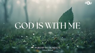 GOD IS WITH ME - Soaking worship instrumental | Prayer and Devotional