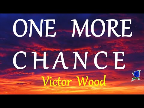 ONE MORE CHANCE -  VICTOR WOOD lyrics