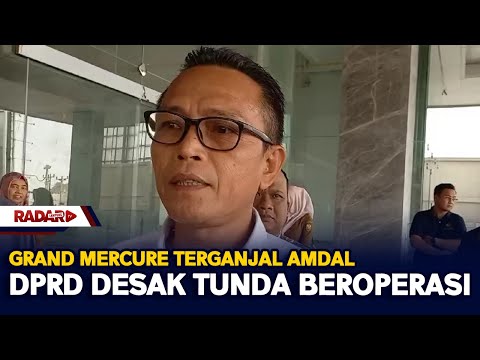 Grand Mercure Terganjal Amdal, DPRD Desak Tunda Beroperasi