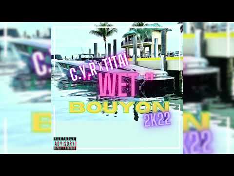 C.Y.R x TITAÏ - " WET " BOUYON 2K22