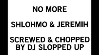 Shlohmo &amp; Jeremih - No More - Screwed &amp; chopped by DJ Slopped Up