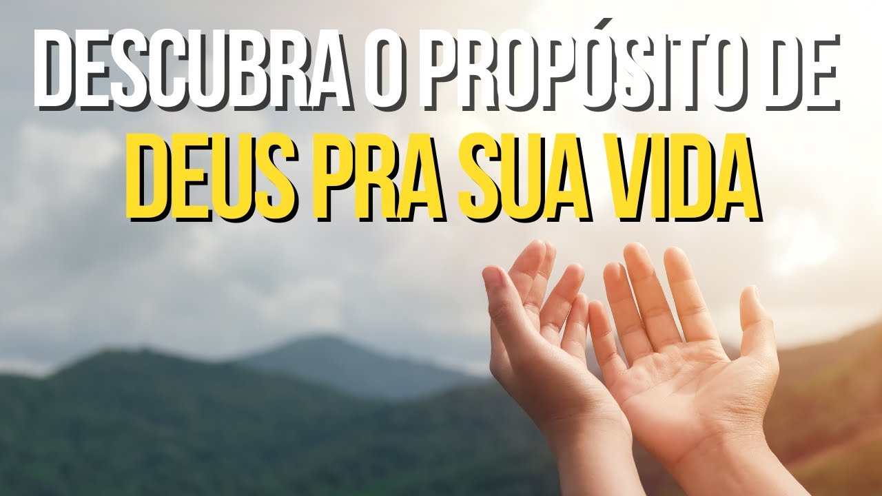 DESCUBRA nesta ORAÇÃO o PROPÓSITO de DEUS pra sua VIDA
