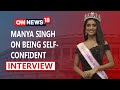 Manya Singh Exclusive Interview I Have Worn My Confience Smile More Than My Clothes CNN News18