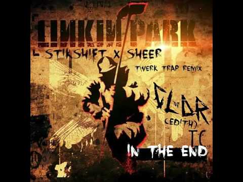 Linkin Park - In The End (StikShift X Sheer Twerk X EditClar Trap Remix )