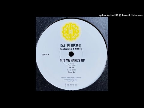 DJ Pierre Featuring Felicia | Put Ya Hands Up (Street Mix)
