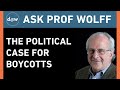 Ask Prof Wolff: The Political Case for Boycotts