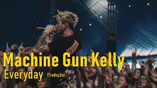Machine Gun Kelly - Everyday (Legendado/Tradução)