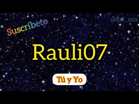 Rauli07 - Tú y Yo 💐 "LETRA"