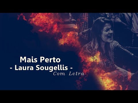 Mais Perto (Laura Souguellis) Music Letra
