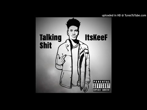 ItsKeeF - Talking Shit