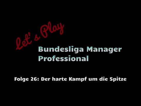 Let's Play Bundesliga Manager Professional #26 - Der harte Kampf um die Spitze