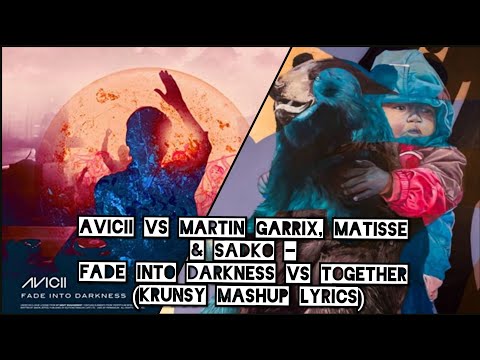 Avicii vs Martin Garrix, Matisse & Sadko - Fade Into Darkness vs Together (Krunsy Mashup Lyrics)