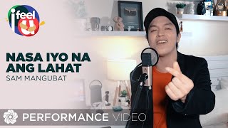 Nasa Iyo Na Ang Lahat - Sam Mangubat (Performance Video) | Episode 4 | I Feel U