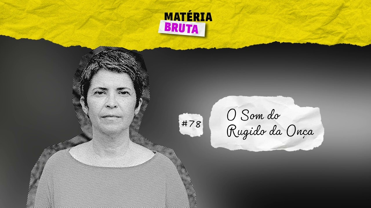 O Som do Rugido da Onça com Micheliny Verunschk | Podcast Matéria Bruta • Episódio 78