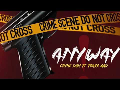 Cryme Don - Anyway Ft. Frass Gad