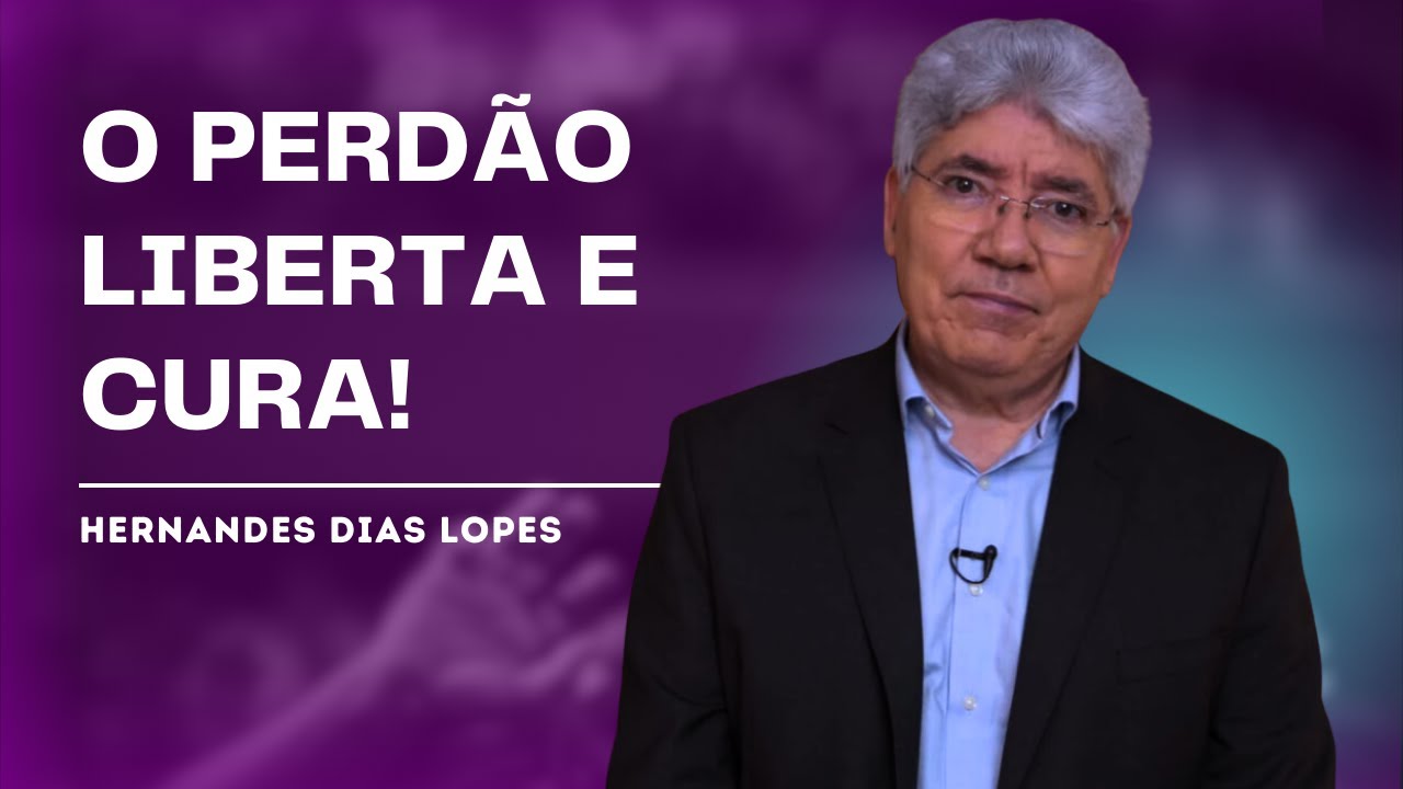 NÃO GUARDE MÁGOA, PERDOE! - HERNANDES DIAS LOPES