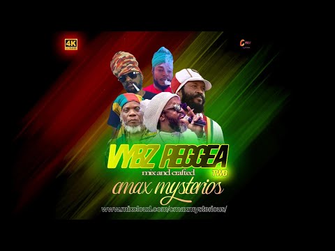 VYBZ REGGAE TWO LATEST reggae mix 2023 FT CMAX MYSTERIOUS