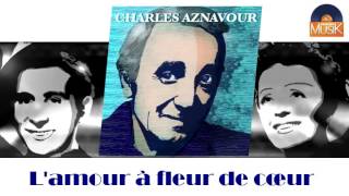 Charles Aznavour - L'amour à fleur de cœur (HD) Officiel Seniors Musik