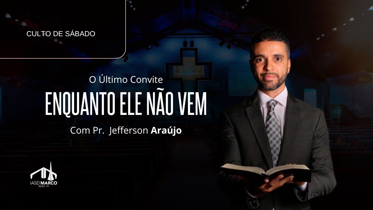 🔴 CULTO AO VIVO | O Último Convite | Tema: Enquanto Ele não vem | Pr. Jefferson Araújo | IASD Marco