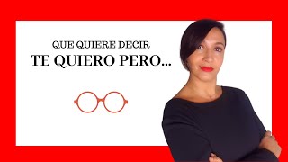 ¿Qué significa TE QUIERO PERO... Las gafas del amor